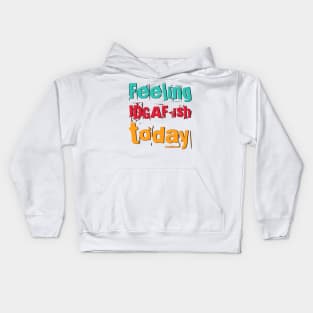 Feeling Idgaf-ish Today Colorful typography text based design Kids Hoodie